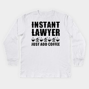 Instant Lawyer Just Add Coffee Kids Long Sleeve T-Shirt